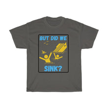 Load image into Gallery viewer, But Did We Sink? Unisex Heavy Cotton Tee
