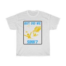 Load image into Gallery viewer, But Did We Sink? Unisex Heavy Cotton Tee
