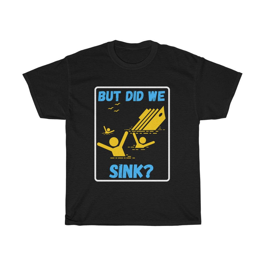 But Did We Sink? Unisex Heavy Cotton Tee