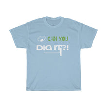 Load image into Gallery viewer, Can You Dig It Unisex Heavy Cotton Tee - Multiple Colors Available
