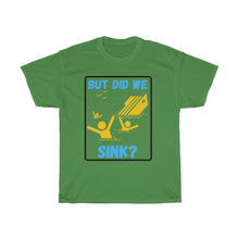 Load image into Gallery viewer, But Did We Sink? Unisex Heavy Cotton Tee
