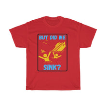 Load image into Gallery viewer, But Did We Sink? Unisex Heavy Cotton Tee
