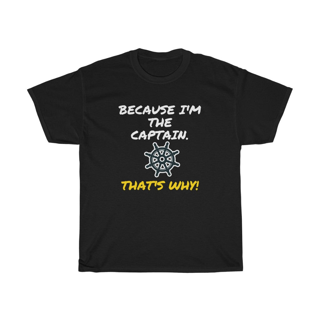 Because I'm The Captain Unisex Heavy Cotton Tee - Multiple Colors Available