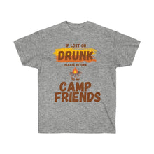 Load image into Gallery viewer, If Lost or Drunk Please Return To My Camp Friends Unisex Ultra Cotton Tee
