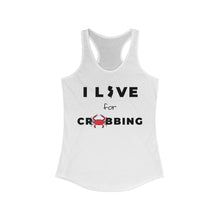 Load image into Gallery viewer, I Live for Crabbing Women&#39;s Ideal Racerback Tank
