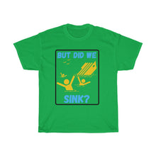 Load image into Gallery viewer, But Did We Sink? Unisex Heavy Cotton Tee
