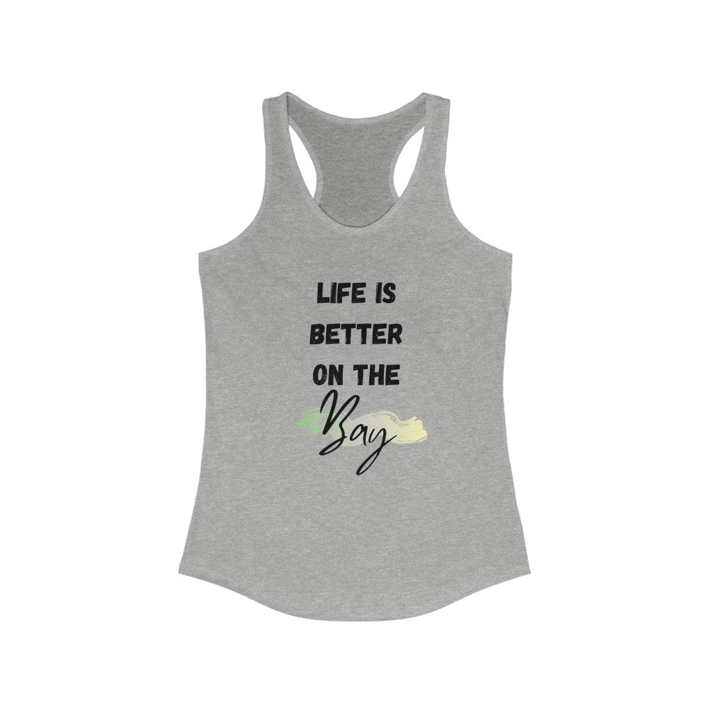 Life is Better on the Bay Women's Ideal Racerback Tank - Multiple Colors Available