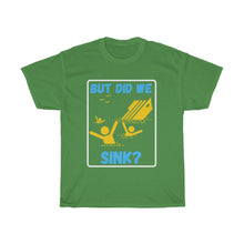 Load image into Gallery viewer, But Did We Sink? Unisex Heavy Cotton Tee
