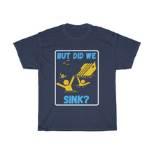 Load image into Gallery viewer, But Did We Sink? Unisex Heavy Cotton Tee
